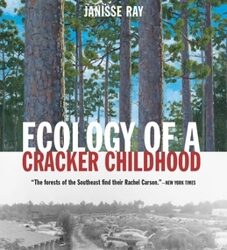Janisse Ray’s Ecology of a Cracker Childhood