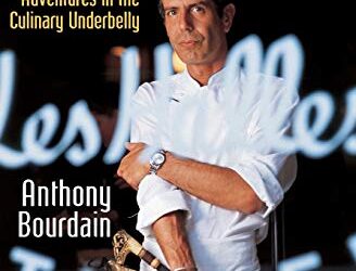 Anthony Bourdain’s Kitchen Confidential: Adventures in the Culinary Underbelly
