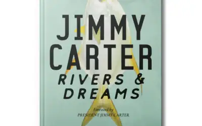 Jimmy Carter Rivers & Dreams: Rods, Reels, & Peace Deals Plus The One That Got Away by Jim Barger Jr. & Dr. Carlton Hicks